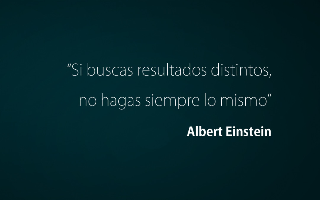 Si buscas resultados distintos…