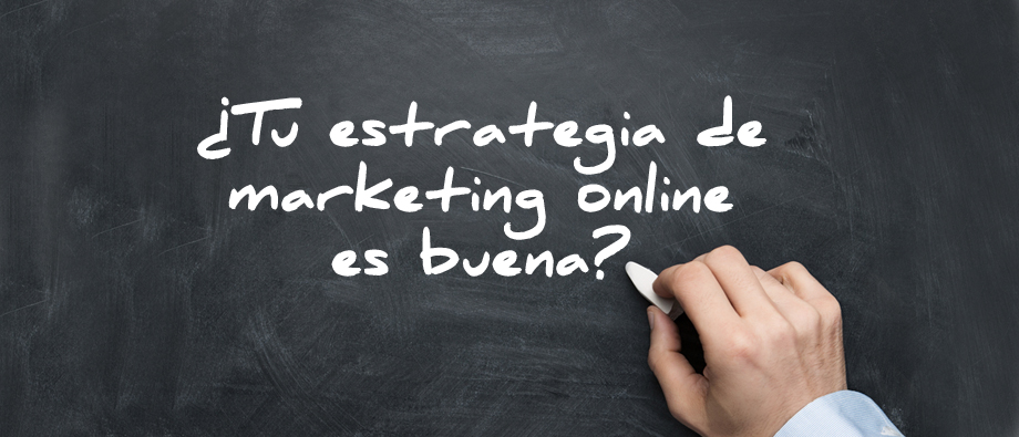 Marketing online: ¿tu estrategia es buena?