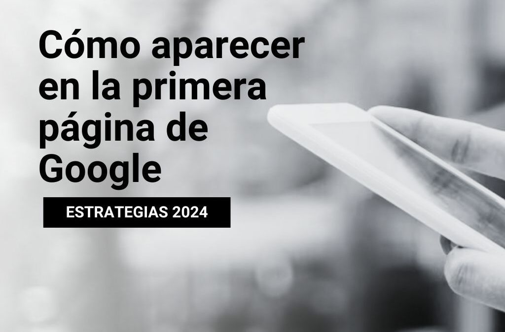 ¿Cómo aparecer en la primera página de Google en 2024?
