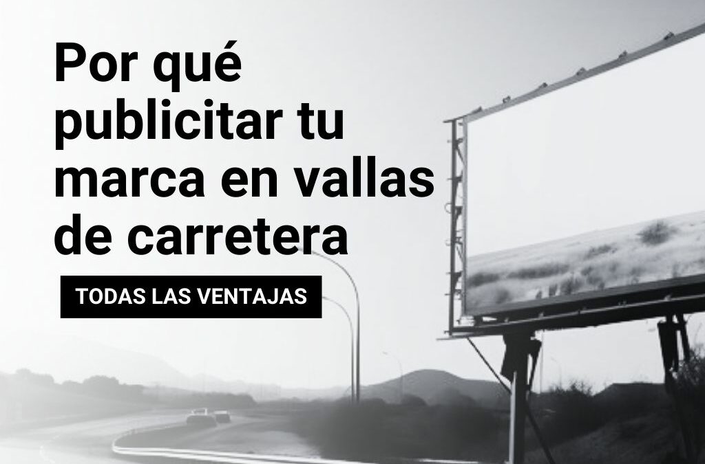 Las 6 ventajas de las vallas publicitarias de carretera