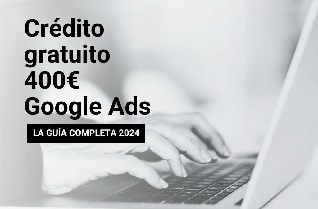crédito gratuito google ads 400 euros google ads bono gratuito 400€ google ads